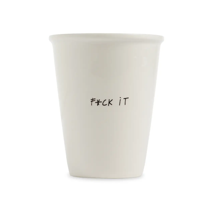 cup f*ck it